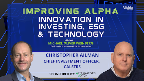 Improving Alpha: Christopher Ailman, CalSTRS on Catching the Big Waves in Institutional Investing