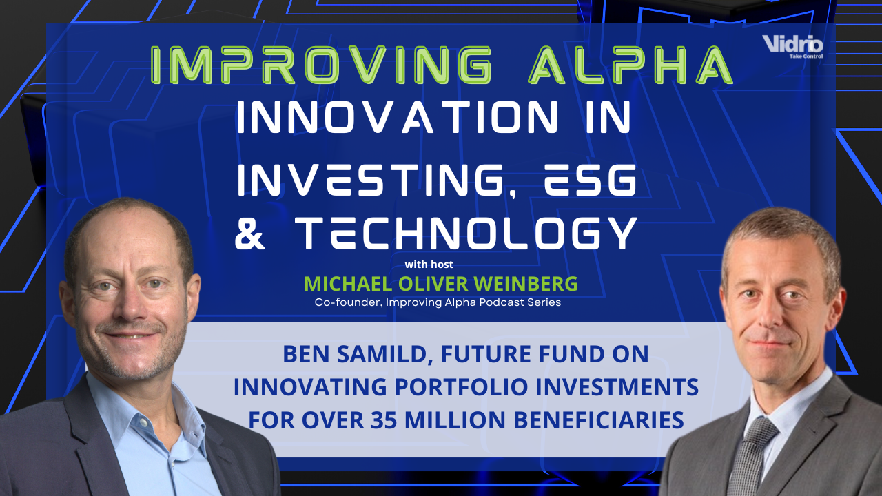 Improving Alpha: Ben Samild, Future Fund on Innovating Investments for 35 Million Beneficiaries
